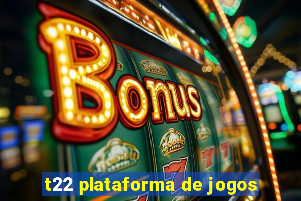 t22 plataforma de jogos